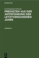 Carl Immanuel Nitzsch - Carl Immanuel Nitzsch: Predigten aus der Amtsführung der letztvergangnen Jahre - Auswahl 5: Carl Immanuel Nitzsch: Predigten aus der Amtsführung der letztvergangnen Jahre. Auswahl 5