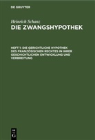Heinrich Schanz - Heinrich Schanz: Die Zwangshypothek - Heft 1: Die gerichtliche Hypothek des französischen Rechtes in ihrer geschichtlichen Entwicklung und Verbreitung