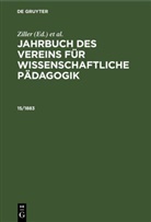 Verein für Wissenschaftliche Pädagogik, Theodor Vogt, Ziller - Jahrbuch des Vereins für Wissenschaftliche Pädagogik. Erläuterungen - 15/1883: Jahrbuch des Vereins für Wissenschaftliche Pädagogik. Erläuterungen. 15/1883