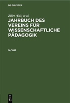 Verein für Wissenschaftliche Pädagogik, Theodor Vogt, Ziller - Jahrbuch des Vereins für Wissenschaftliche Pädagogik. Erläuterungen - 14/1882: Jahrbuch des Vereins für Wissenschaftliche Pädagogik. Erläuterungen. 14/1882