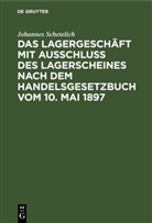 Johannes Schetelich - Das Lagergeschäft mit Ausschluss des Lagerscheines nach dem Handelsgesetzbuch vom 10. Mai 1897