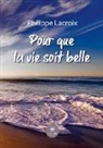 Philippe Lacroix, LaCroix-P, Philippe Lacroix - Pour que la vie soit belle