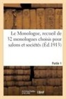 Collectif - Le Monologue, recueil de 32 monologues choisis pour salons et sociétés. Partie 1 : Monologues comiques, militaires, p...