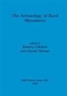 Roberta Gilchrist, Harold Mytum - The Archaeology of Rural Monasteries