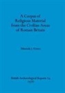 Miranda J. Green - A Corpus of Religious Material from the Civilian Areas of Roman Britain