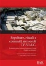 Giovanni Mastronuzzi, Valeria Melissano - Sepolture, rituali e comunità nei secoli IV-VI d.C