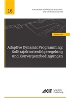 Florian Köpf - Adaptive Dynamic Programming: Solltrajektorienfolgeregelung und Konvergenzbedingungen