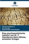 Anu George, Poorna Pushkala A, Poorna Pushkala A., Badmana Ramalingam, Badmanaban Ramalingam - Eine psychoanalytische Lektüre von M. T. Vasudevan Nairs Bhima, einsamer Krieger