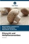 Manjunathan Jagadeesan, Vidhya KARTHIKEYAN, Sivaku, Meenakshi Sivakumar - Pilzzucht und Heilpflanzenanbau
