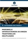 Dr KOTESWARA RAO PAGOLU, Dr. KOTESWARA RAO PAGOLU, Koteswara Rao Pagolu - MIKROBIELLE UNTERSUCHUNGEN AN EINIGEN TRADITIONELLEN HEILPFLANZEN