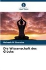 Mahesh M Shrestha - Die Wissenschaft des Glücks