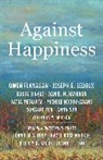 Bobby Bingle, Owen Flanagan, Owen (James B. Duke Professor Flanagan, Flanagan Owen, Daniel M. Haybron, Haybron Daniel M.... - Against Happiness