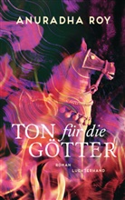 Anuradha Roy - Ton für die Götter