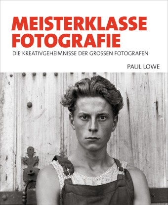 Paul Lowe - Meisterklasse Fotografie - Die Kreativgeheimnisse der großen Fotografen