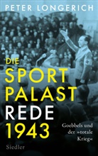 Peter Longerich - Die Sportpalast-Rede 1943