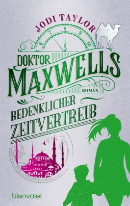 Jodi Taylor - Doktor Maxwells bedenklicher Zeitvertreib - Roman - Urkomische Zeitreiseabenteuer: die fantastische Bestsellerserie aus England