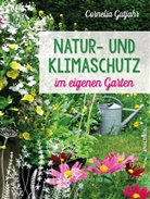 Cornelia Gutjahr - Natur- und Klimaschutz im eigenen Garten - Mit wenig Wasser, natürlichem Dünger & Pflanzenschutz, insektenfreundlichen Pflanzen