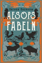 Aesop, Arthur Rackham - Aesops Fabeln. Illustriert von Arthur Rackham