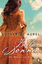 Catherine Aurel - Bella Donna. Die Malerin von Rom