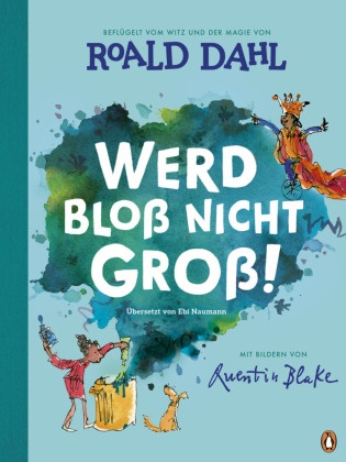 Roald Dahl, Quentin Blake - Werd bloß nicht groß! - Bilderbuch für starke Kinder ab 4 Jahren