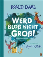 Roald Dahl, Quentin Blake - Werd bloß nicht groß!