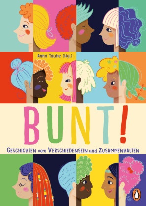 Laura Rosendorfer, Anna Taube - Bunt! - 14 Geschichten vom Verschiedensein und Zusammenhalten für Kinder ab 5 Jahren