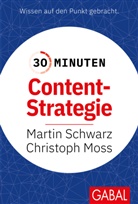 Christoph Moss, Martin Schwarz - 30 Minuten Content-Strategie