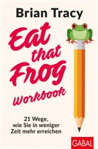 Brian Tracy, Judith Elze - Eat that Frog - Workbook