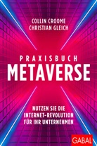 Collin Croome, Christian Gleich - Praxisbuch Metaverse