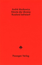 André Markowicz - Könnte die Ukraine Russland befreien?