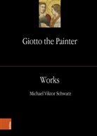Michael Viktor Schwarz - Giotto the Painter - Band 002: Giotto the Painter. Volume 2: Works