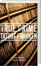 Tessa Korber, Elmar Tannert - True Crime Tatort Franken