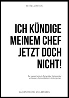 Petra Lahnstein - ICH KÜNDIGE MEINEM CHEF JETZT DOCH NICHT!