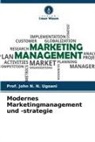 Prof John N N Ugoani, John N. N. Ugoani, Prof. John N. N. Ugoani - Modernes Marketingmanagement und -strategie