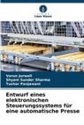 Varun Jurwall, Tus Panjawani, Tushar Panjawani, Shyam Sunder Sharma - Entwurf eines elektronischen Steuerungssystems für eine automatische Presse