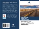 Jignesh Patel, Chandresh Solanki, Yogendra Tandel - Verwertung von Industrieabfällen im Straßenbau