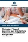 Everth Jesús Sánchez Díaz - Methode: Flipped Learning zur Entwicklung naturwissenschaftlicher Fähigkeiten