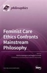 Maggie Fitzgerald, Maurice Hamington - Feminist Care Ethics Confronts Mainstream Philosophy