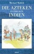 Michael Waldek - Die Azteken entdecken Indien