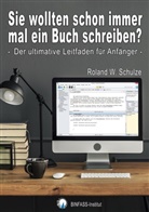 Roland W Schulze, Roland W. Schulze - Sie wollten schon immer mal ein Buch schreiben?