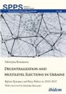 Valentyna Romanova, Andreas Umland - Decentralization and Multilevel Elections in Ukraine