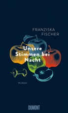 Franziska Fischer - Unsere Stimmen bei Nacht