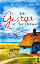 Luise Holthausen - Das kleine Gestüt an der Ostsee