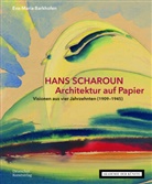 Eva-Maria Barkhofen, Berlin Akademie der Künste, Eva-Maria Barkhofen - Hans Scharoun. Architektur auf Papier