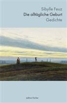 Sibylle Feuz - Die alltägliche Geburt