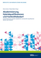u. Fachkräftebedarf, Silvia Annen, Bundesinstitut für Berufsbildung, Bundesinstitut für Berufsbildung (BIBB), Bundesinstitut für Berufsbildung, Bundesinstitut für Berufsbildung (BIBB)... - Akademisierung, Hybridqualifikationen und Fachkräftebedarf