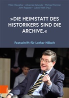 Jürgen Angelow, John W. Boyer, Wilh Brauneder, Milan Hlavacka, Milan Hlavaka, Johannes Kalwoda... - "Die Heimstatt des Historikers sind die Archive."