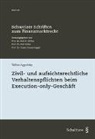 Tobias Aggteleky - Zivil- und aufsichtsrechtliche Verhaltenspflichten beim Execution-only-Geschäft