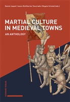 Daniel Jaquet, s, Regula Schmid, Iason-Eleftherios Tzouriadis - Martial Culture in Medieval Towns