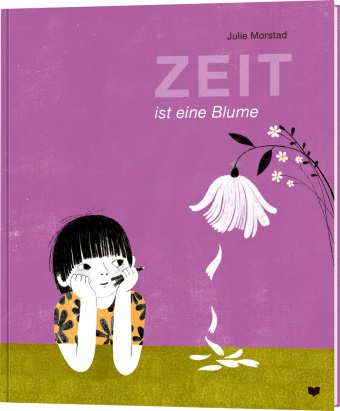 Julie Morstad, Julie Morstad, Kathrin Bögelsack - Zeit ist eine Blume